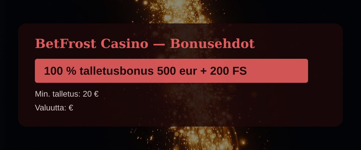 BetFrost Casino  Bonusehdot: 100 % talletusbonus 500 eur + 200 FS