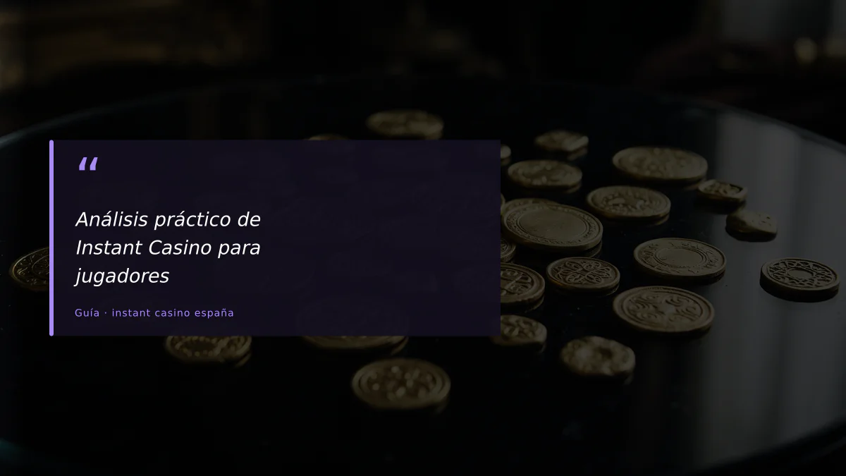 Análisis práctico de Instant Casino para jugadores
