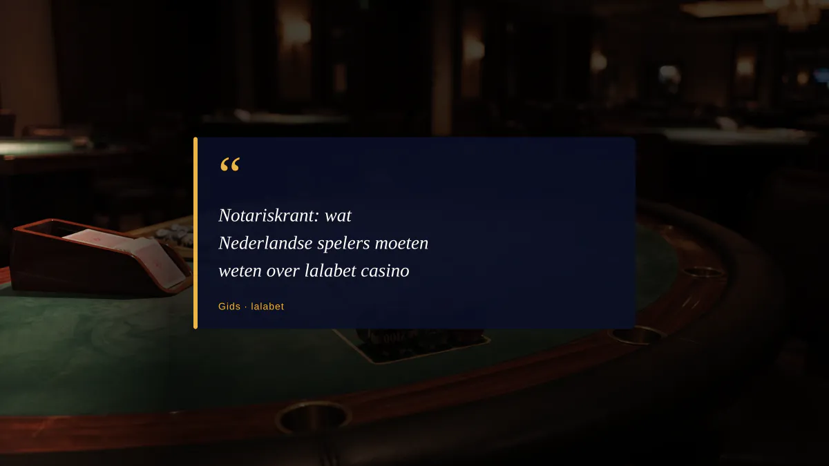 Notariskrant: wat Nederlandse spelers moeten weten over lalabet casino