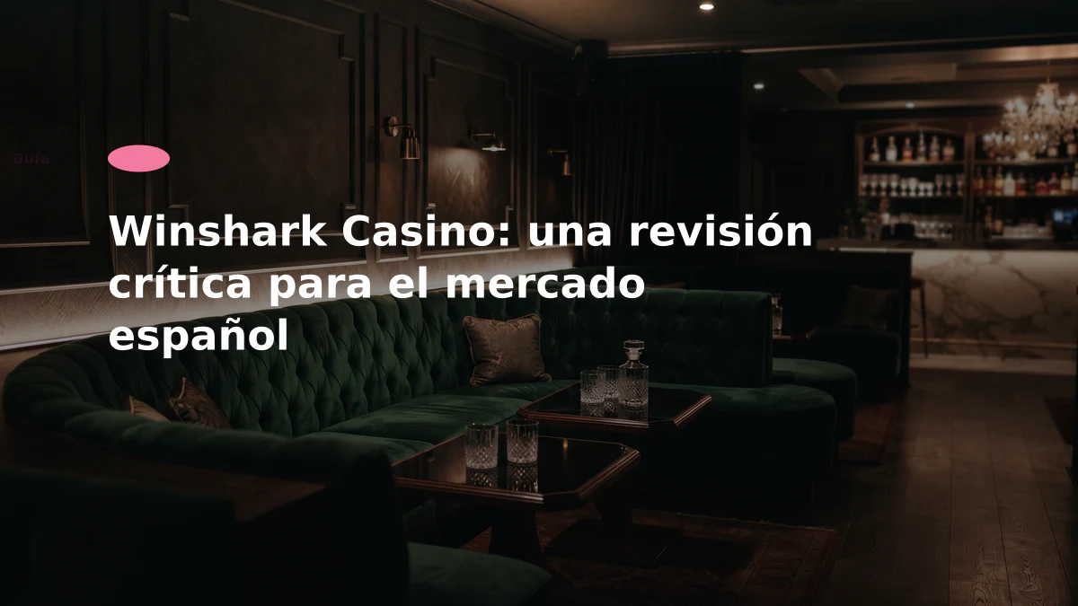 Winshark Casino: una revisión crítica para el mercado español