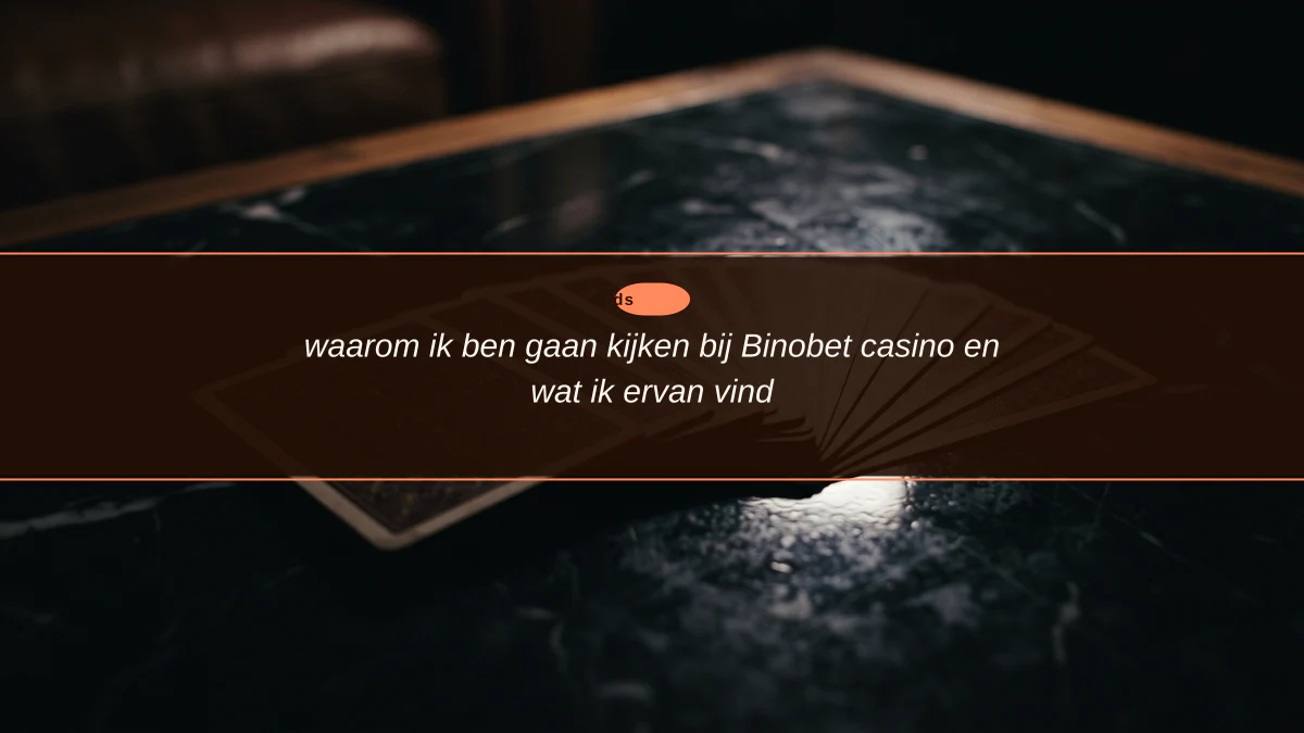 waarom ik ben gaan kijken bij Binobet casino en wat ik ervan vind