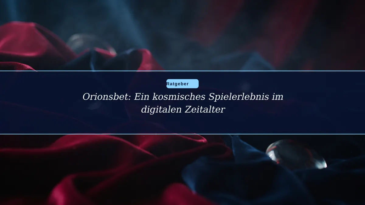 Orionsbet: Ein kosmisches Spielerlebnis im digitalen Zeitalter