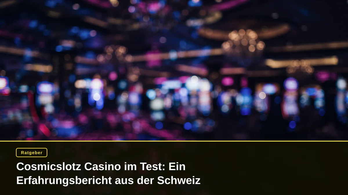 Cosmicslotz Casino im Test: Ein Erfahrungsbericht aus der Schweiz