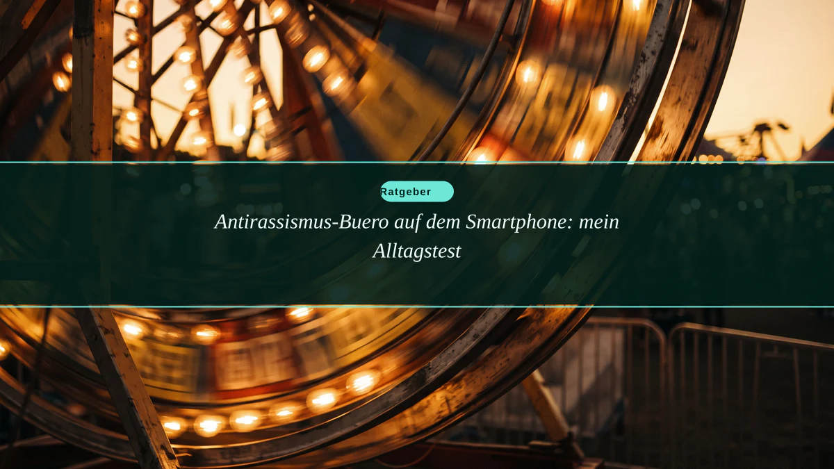 Antirassismus-Buero auf dem Smartphone: mein Alltagstest