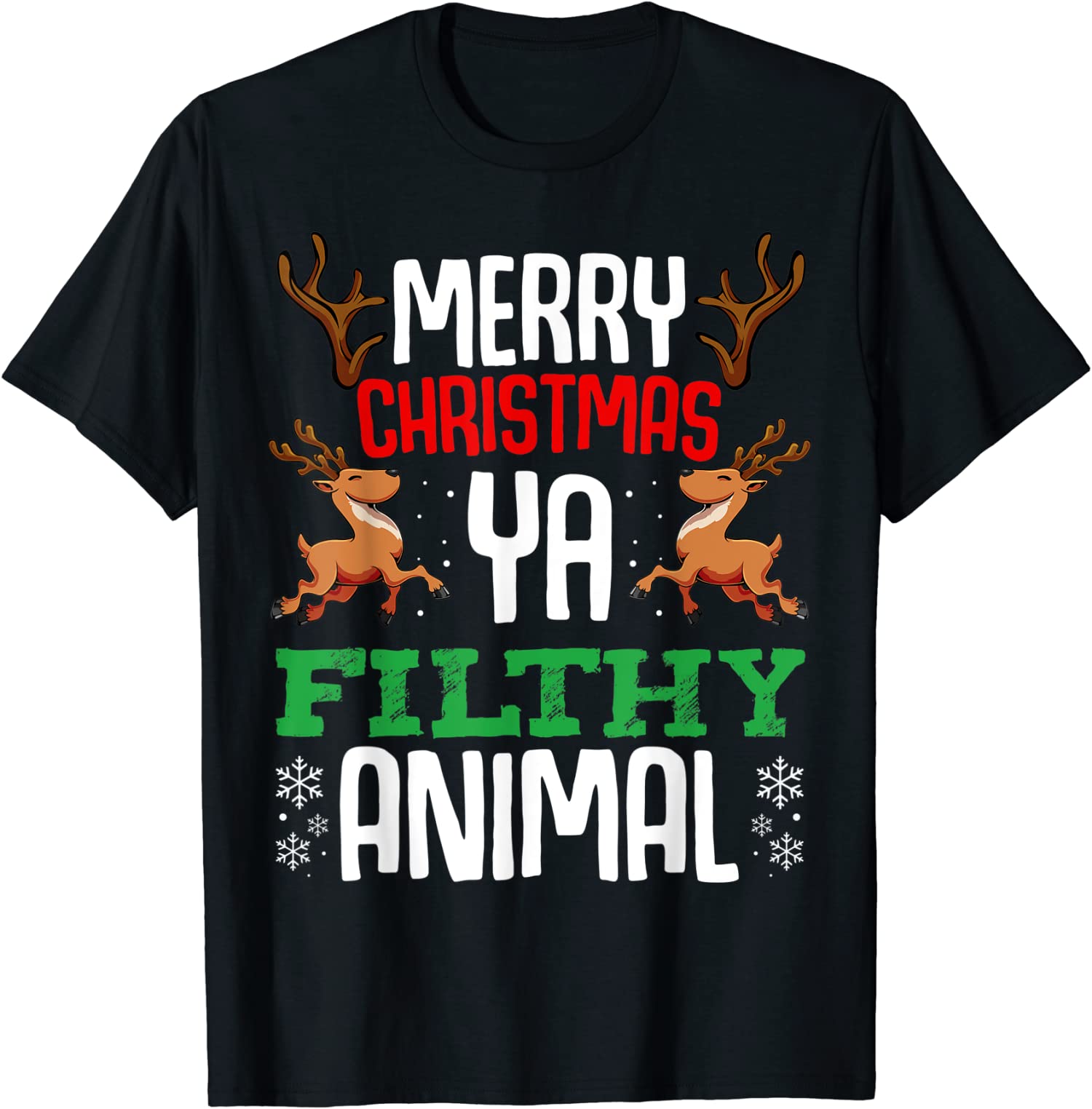 Merry Christmas Ya Filthy Animal Xmas Winter Snow Unisex T-Shirt