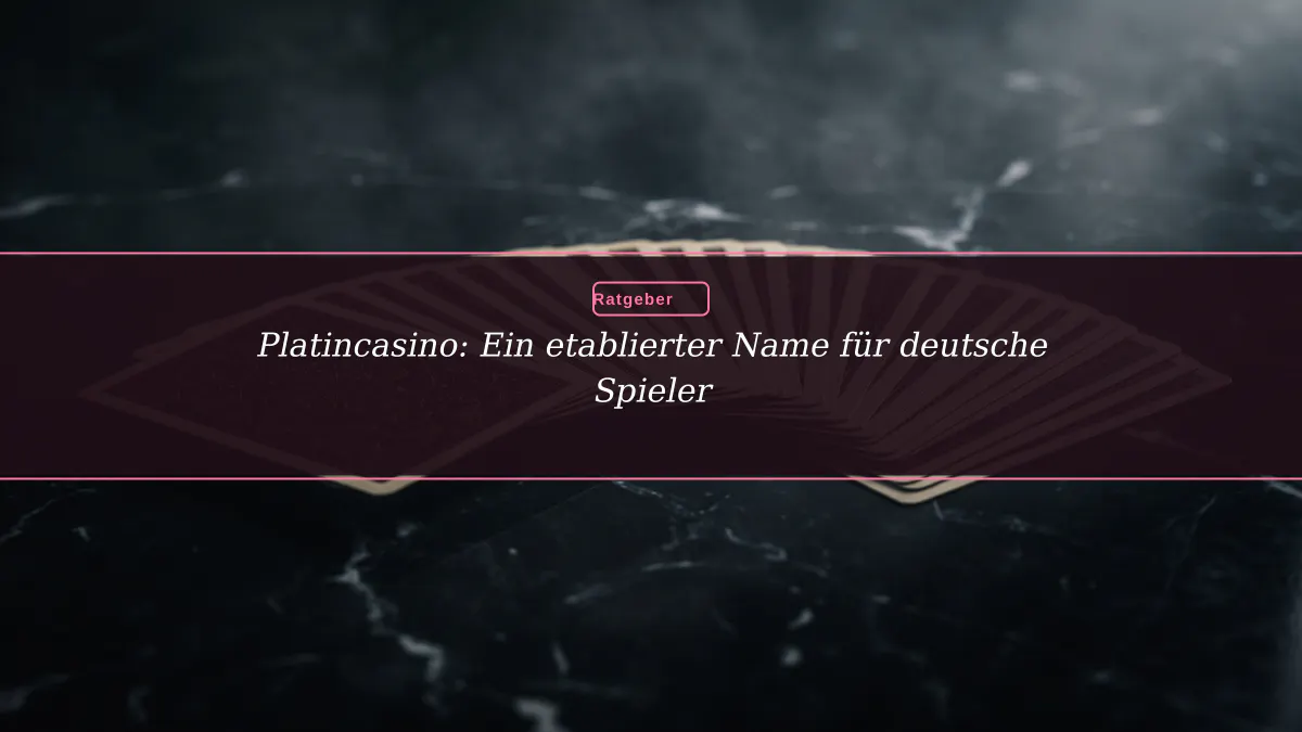 Platincasino: Ein etablierter Name für deutsche Spieler