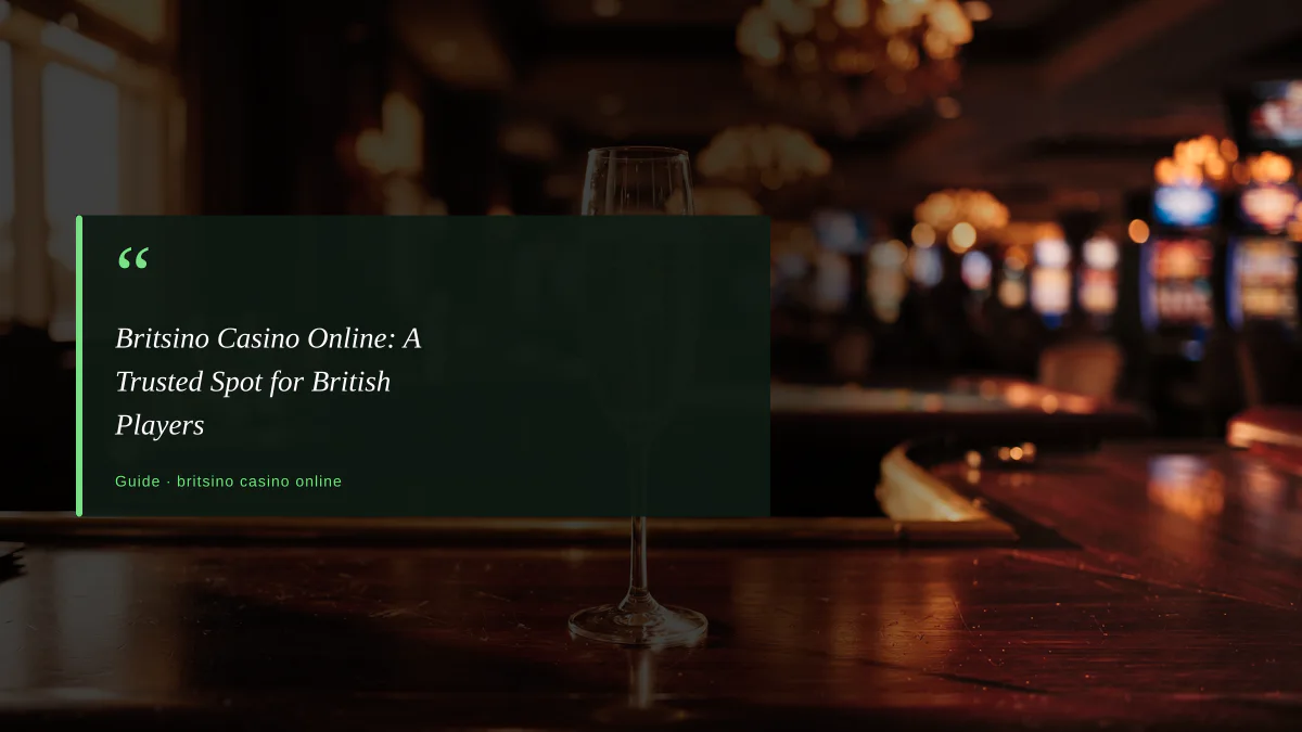 Britsino Casino Online: A Trusted Spot for British Players