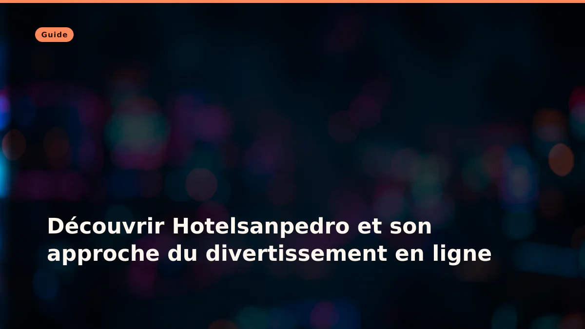 Découvrir Hotelsanpedro et son approche du divertissement en ligne