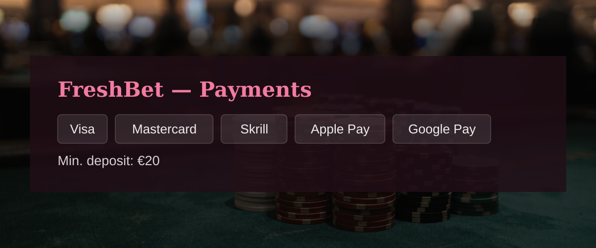 FreshBet — Payments: Visa, Mastercard, Skrill, Apple Pay, Google Pay