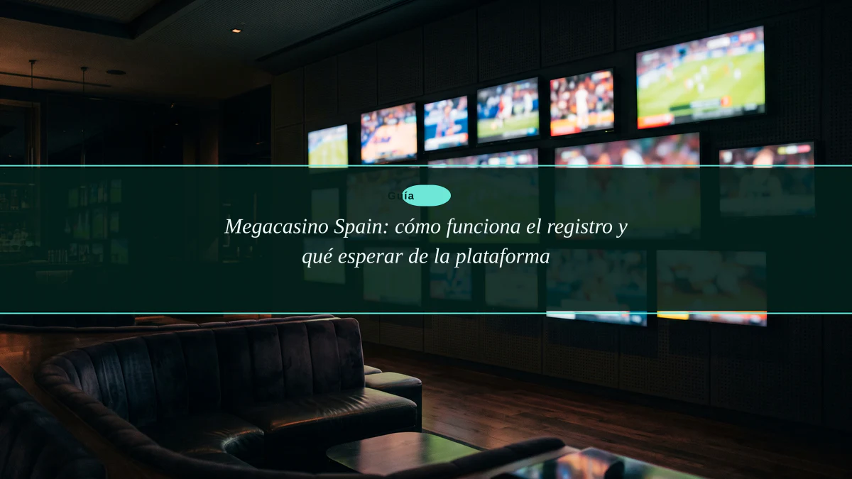 Megacasino Spain: cómo funciona el registro y qué esperar de la plataforma