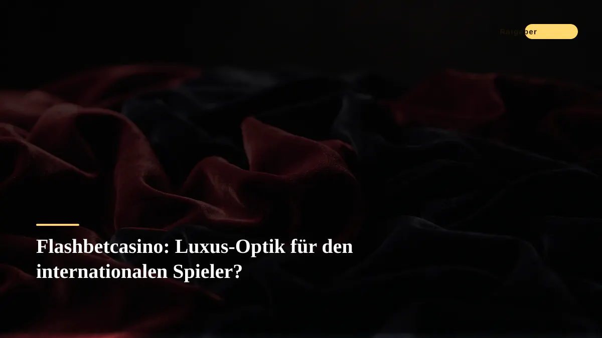 Flashbetcasino: Luxus-Optik für den internationalen Spieler?