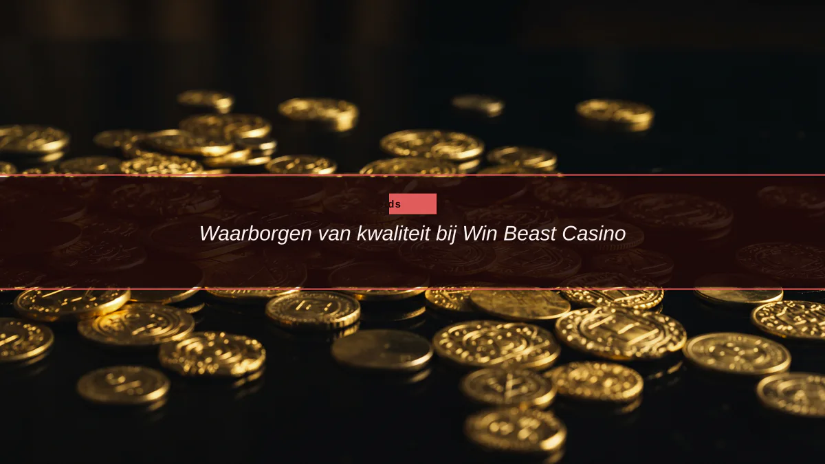 Waarborgen van kwaliteit bij Win Beast Casino