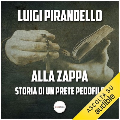 Luigi Pirandello - Alla zappa!꞉ Storia di un prete pedofilo (2018) (mp3 - 128 kbps)