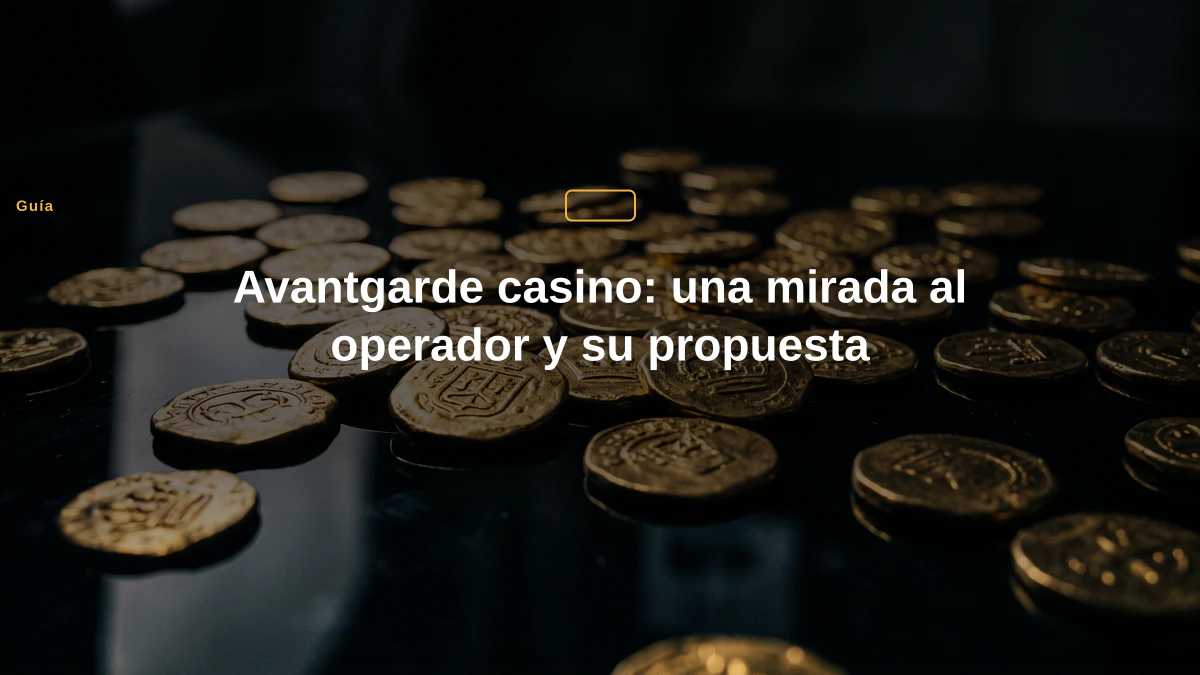 Avantgarde casino: una mirada al operador y su propuesta