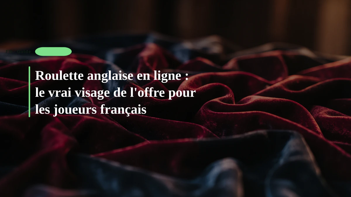 Roulette anglaise en ligne : le vrai visage de l'offre pour les joueurs français