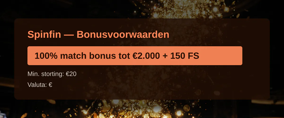 Spinfin — Bonusvoorwaarden: 100% match bonus tot €2.000 + 150 FS