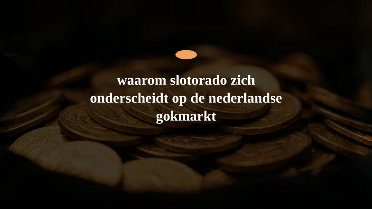 waarom slotorado zich onderscheidt op de nederlandse gokmarkt