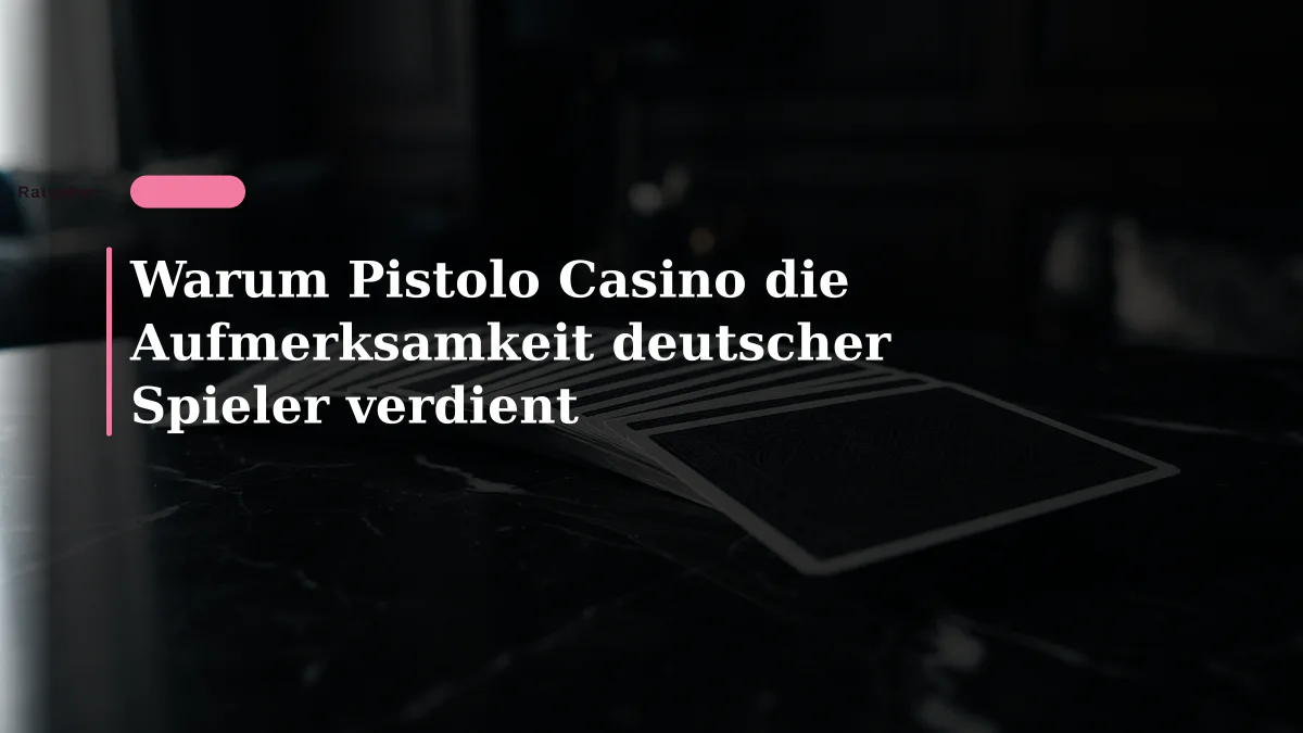 Warum Pistolo Casino die Aufmerksamkeit deutscher Spieler verdient