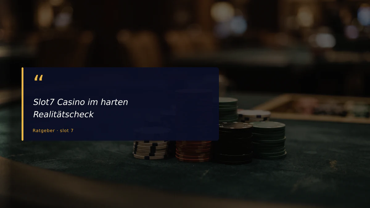 Slot7 Casino im harten Realitätscheck