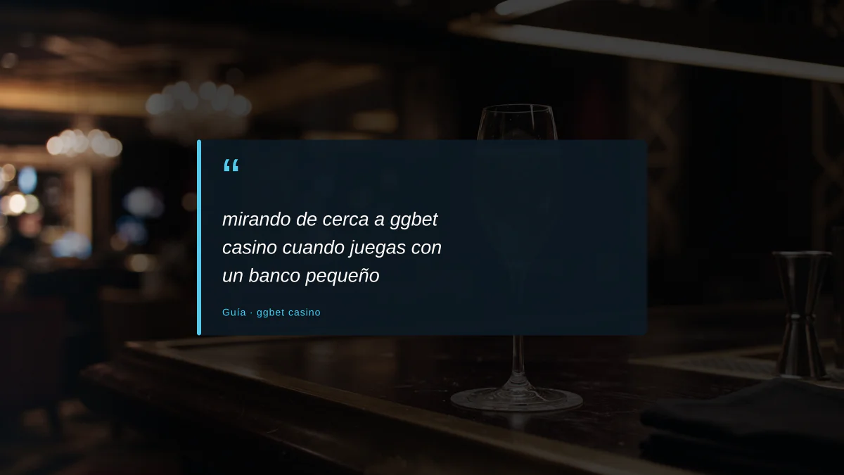 mirando de cerca a ggbet casino cuando juegas con un banco pequeño