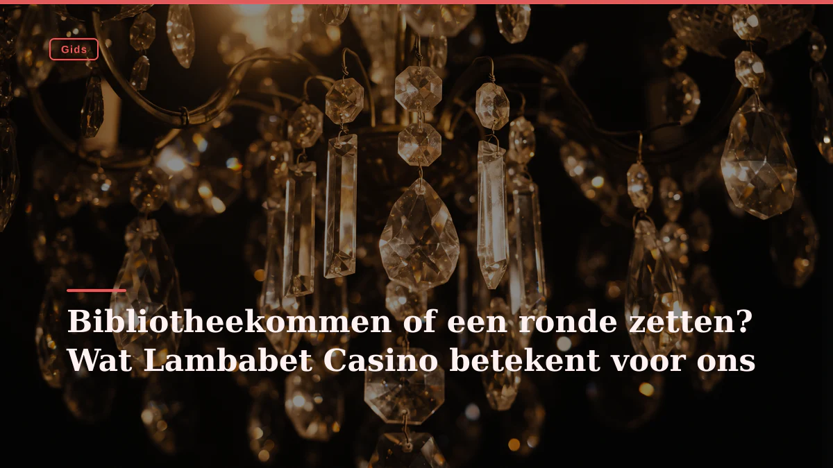 Bibliotheekommen of een ronde zetten? Wat Lambabet Casino betekent voor ons