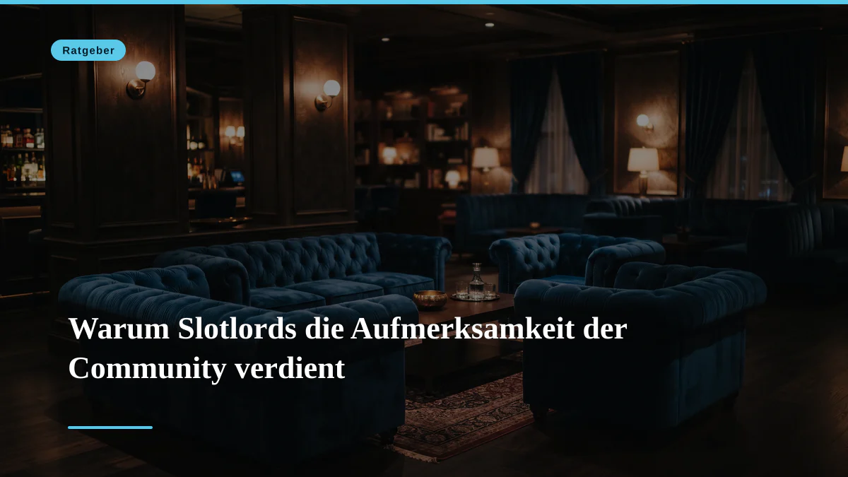 Warum Slotlords die Aufmerksamkeit der Community verdient