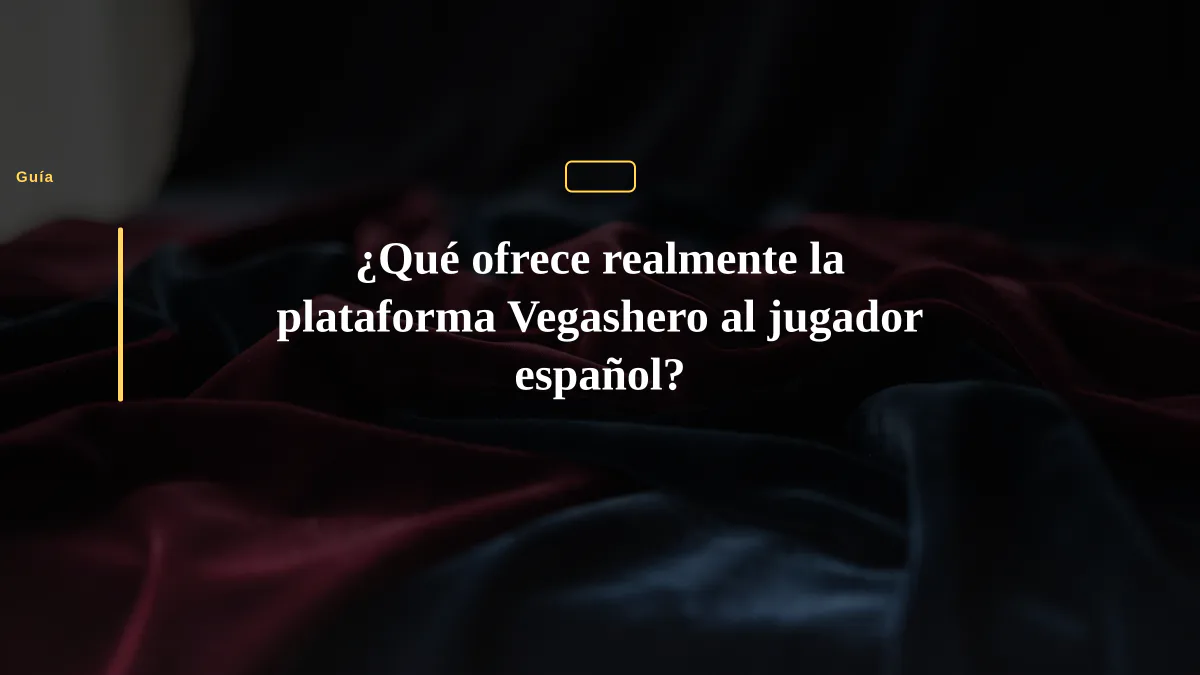 ¿Qué ofrece realmente la plataforma Vegashero al jugador español?