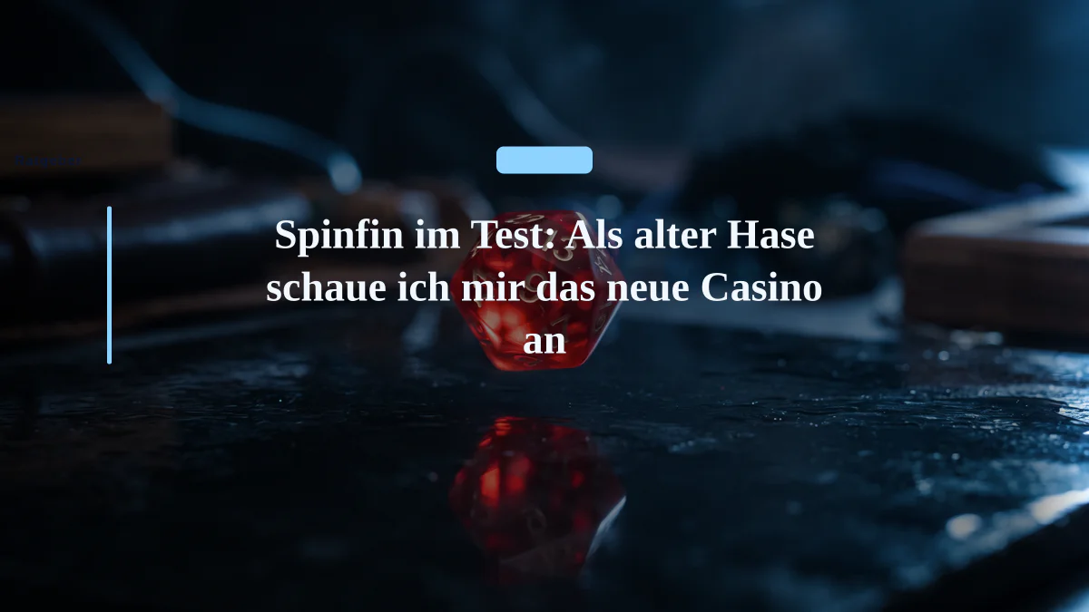 Spinfin im Test: Als alter Hase schaue ich mir das neue Casino an