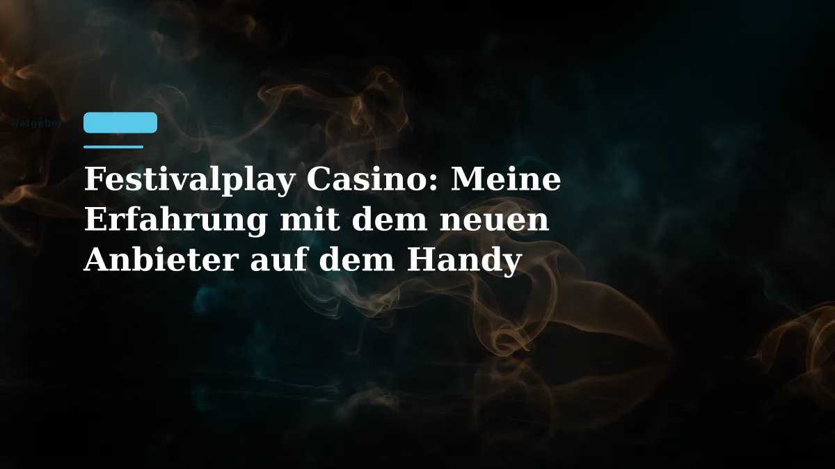 Festivalplay Casino: Meine Erfahrung mit dem neuen Anbieter auf dem Handy