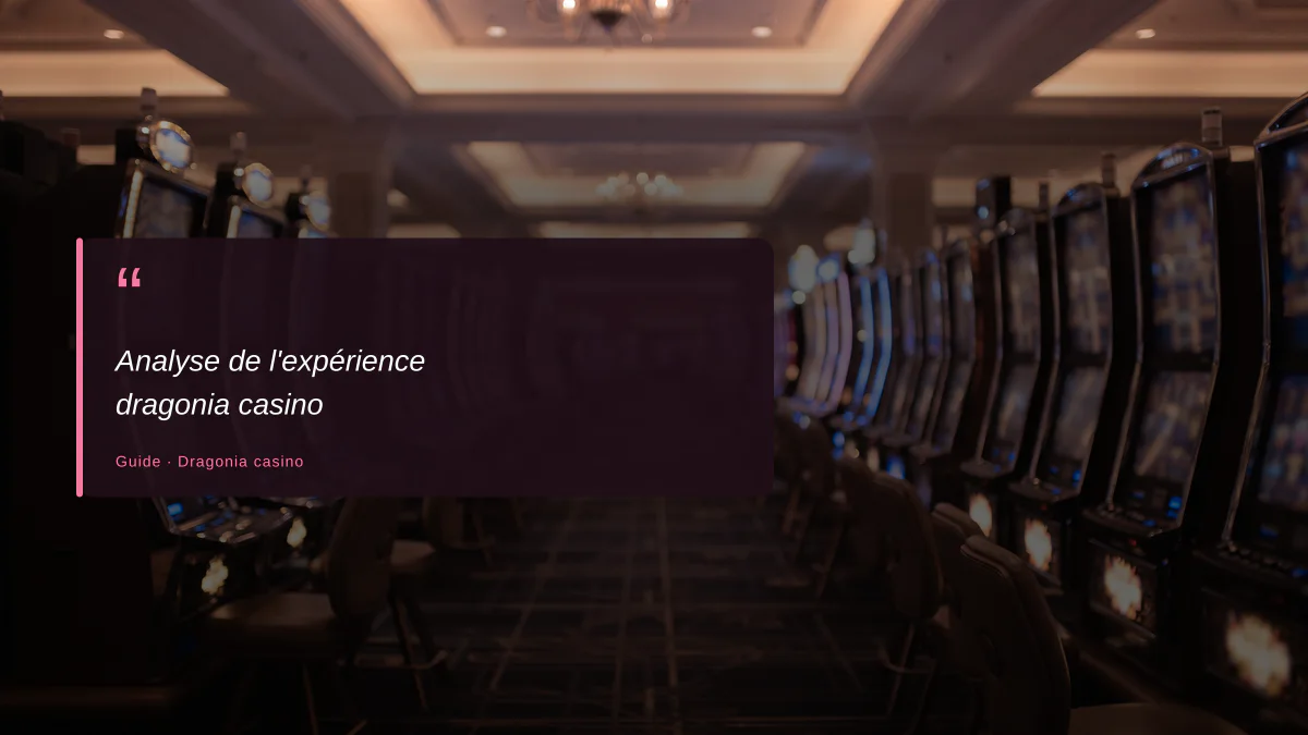 Analyse de l'expérience dragonia casino