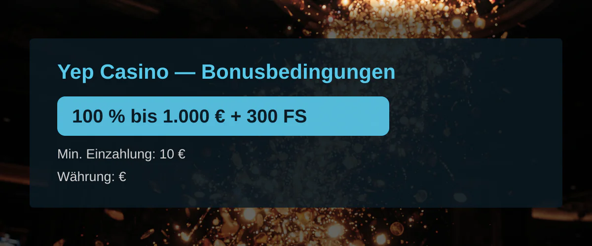 Yep Casino — Bonusbedingungen: 100 % bis 1.000 € + 300 FS