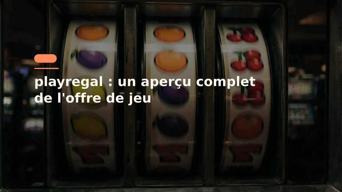 playregal : un aperçu complet de l'offre de jeu