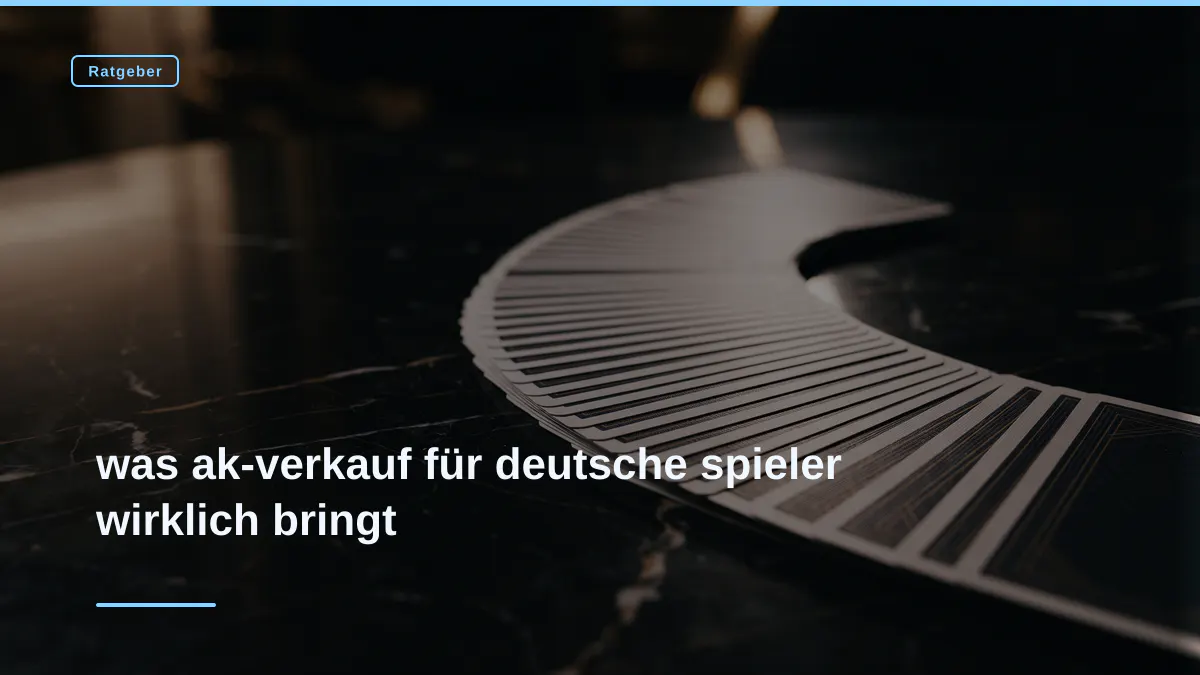 was ak-verkauf für deutsche spieler wirklich bringt