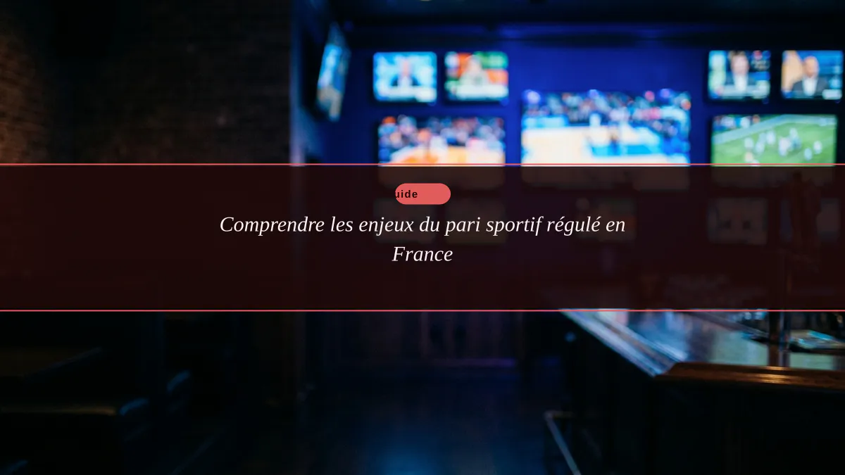 Comprendre les enjeux du pari sportif régulé en France