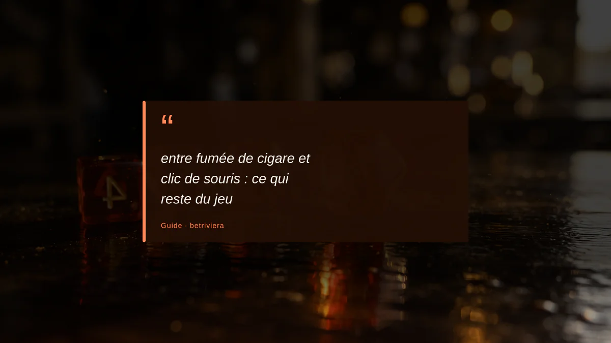 entre fumée de cigare et clic de souris : ce qui reste du jeu