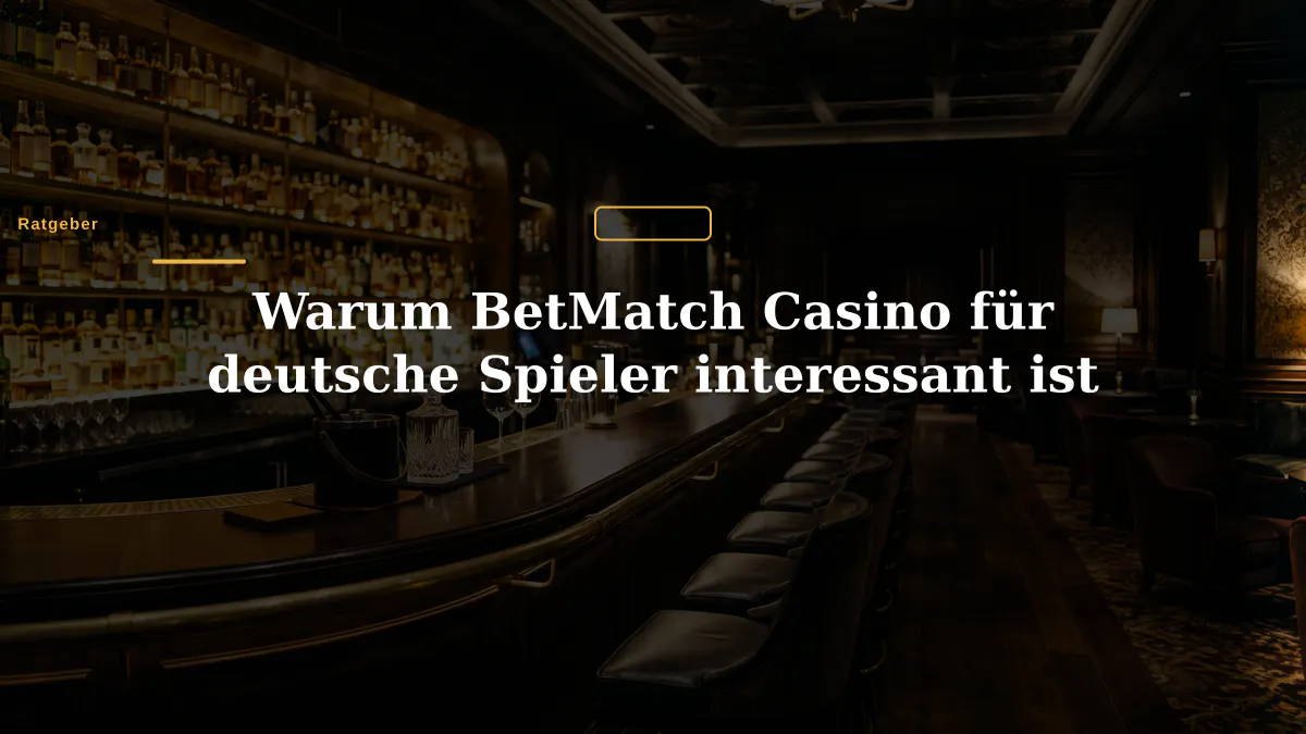 Warum BetMatch Casino für deutsche Spieler interessant ist