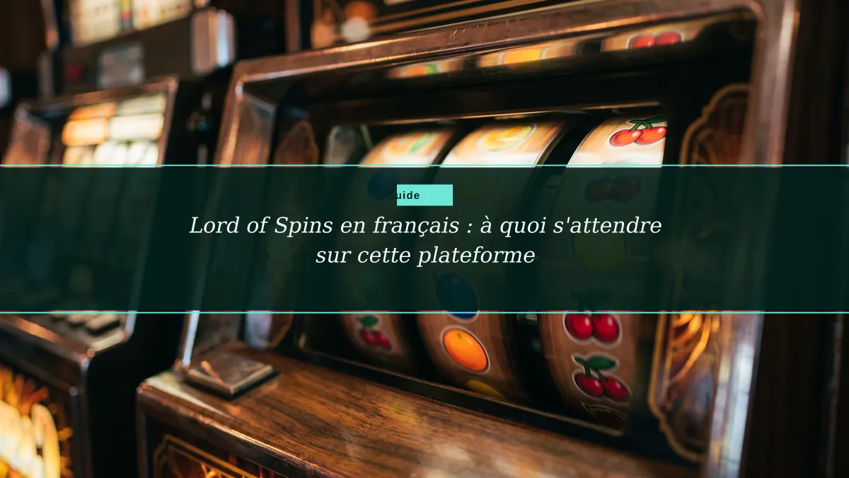 Lord of Spins en français : à quoi s'attendre sur cette plateforme