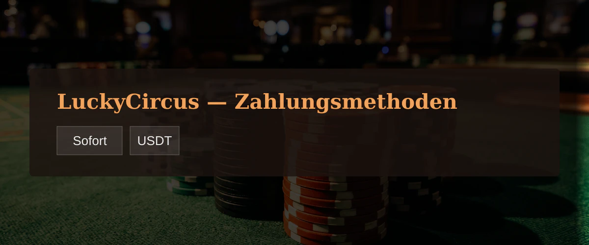 LuckyCircus — Zahlungsmethoden: Sofort, USDT