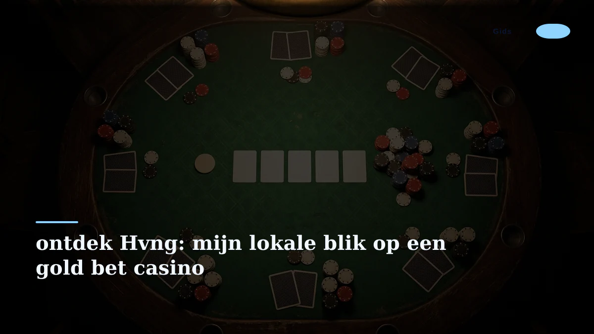 ontdek Hvng: mijn lokale blik op een gold bet casino