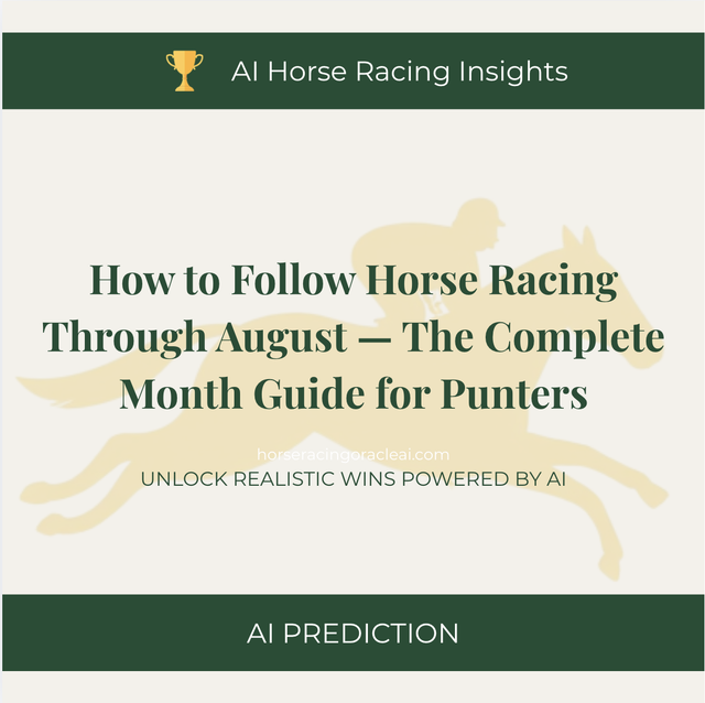 How to Follow Horse Racing Through August — The Complete Month Guide for Punters