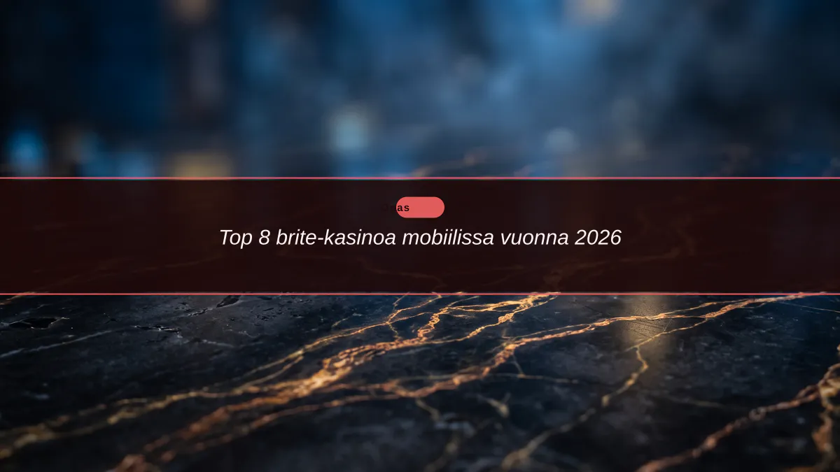 Top 8 brite-kasinoa mobiilissa vuonna 2026