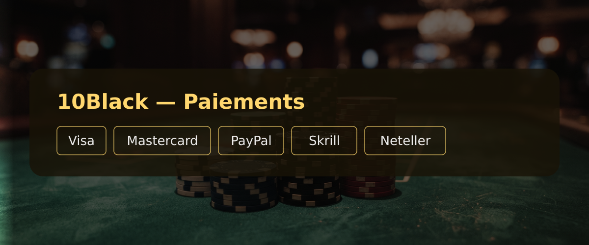 10Black — Paiements: Visa, Mastercard, PayPal, Skrill, Neteller