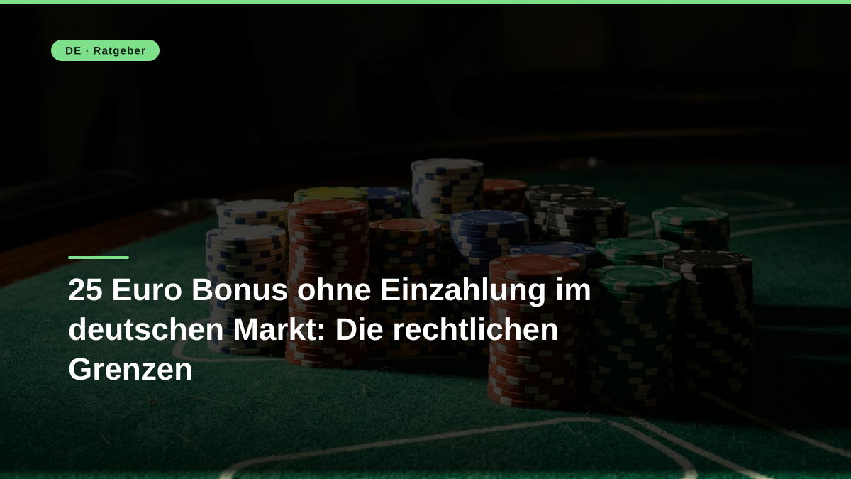25 Euro Bonus ohne Einzahlung im deutschen Markt: Die rechtlichen Grenzen