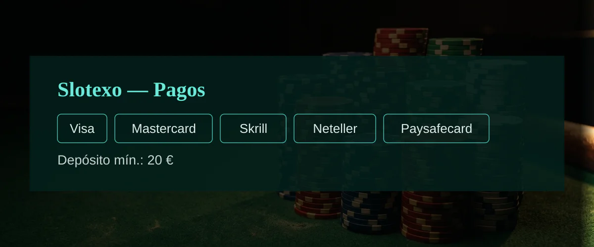 Slotexo — Pagos: Visa, Mastercard, Skrill, Neteller, Paysafecard