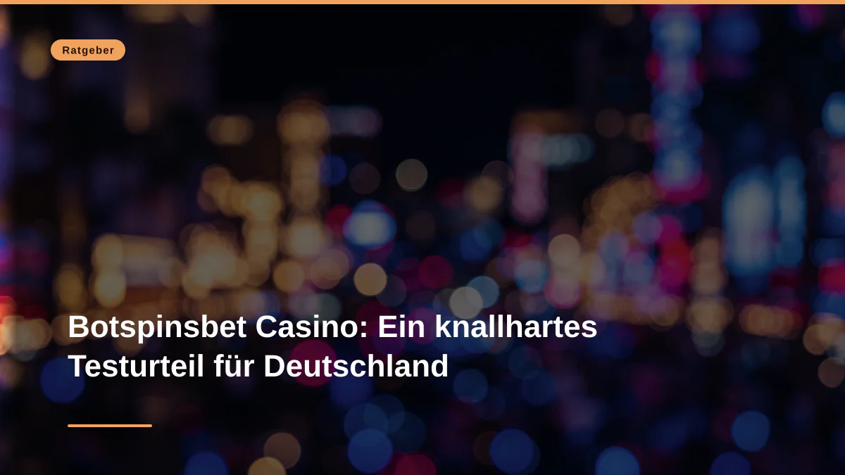 Botspinsbet Casino: Ein knallhartes Testurteil für Deutschland