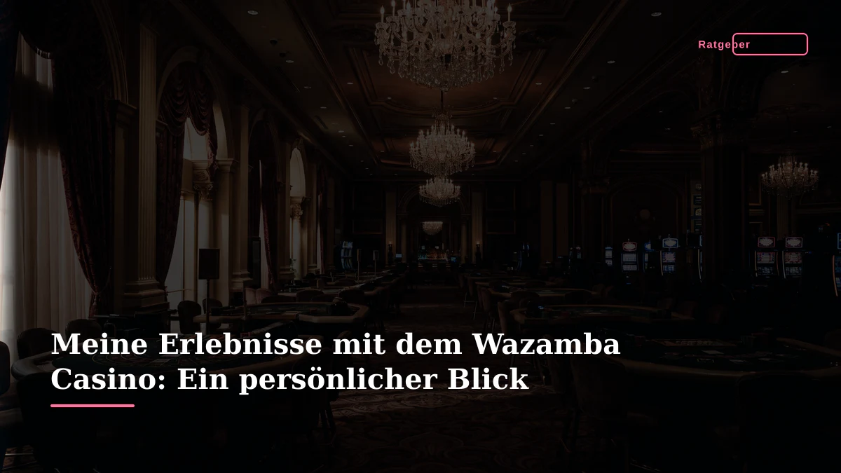 Meine Erlebnisse mit dem Wazamba Casino: Ein persönlicher Blick