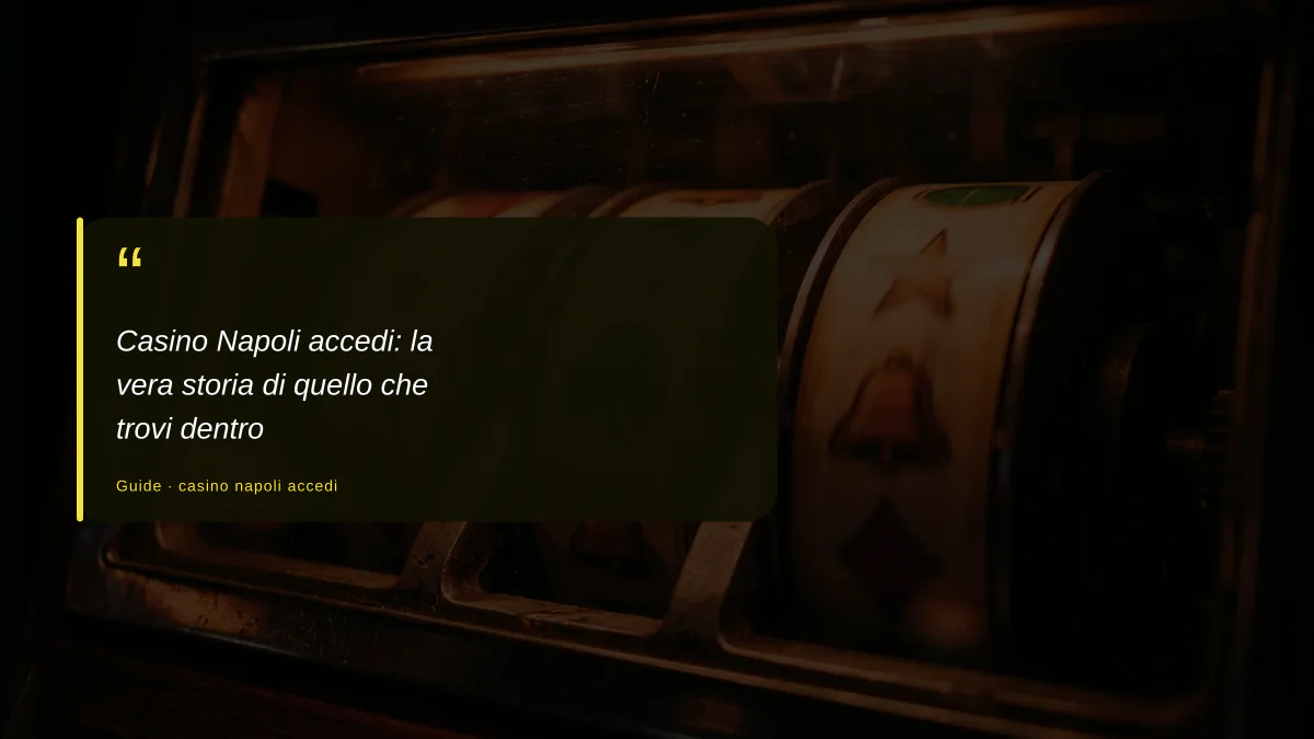 Casino Napoli accedi: la vera storia di quello che trovi dentro