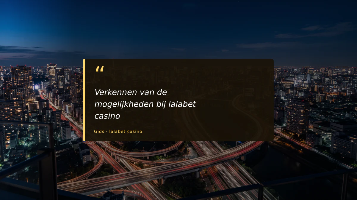 Verkennen van de mogelijkheden bij lalabet casino