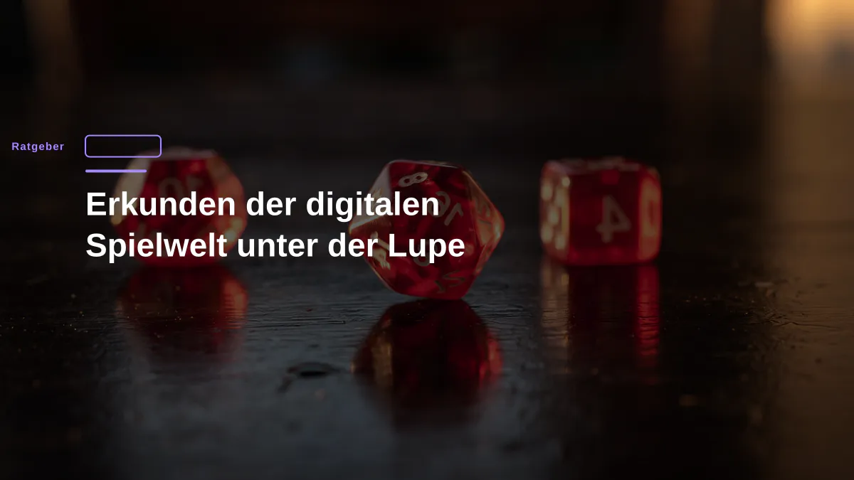 Erkunden der digitalen Spielwelt unter der Lupe