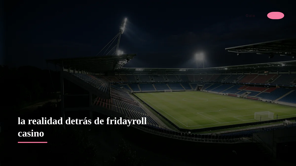la realidad detrás de fridayroll casino